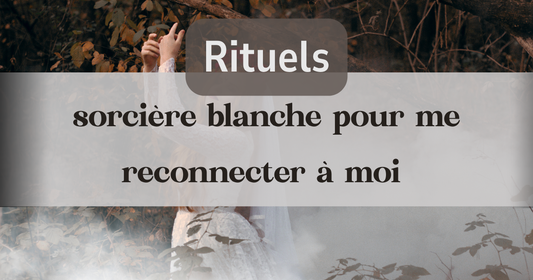 Mes rituels de sorcière blanche pour me reconnecter à moi 🌿🔮