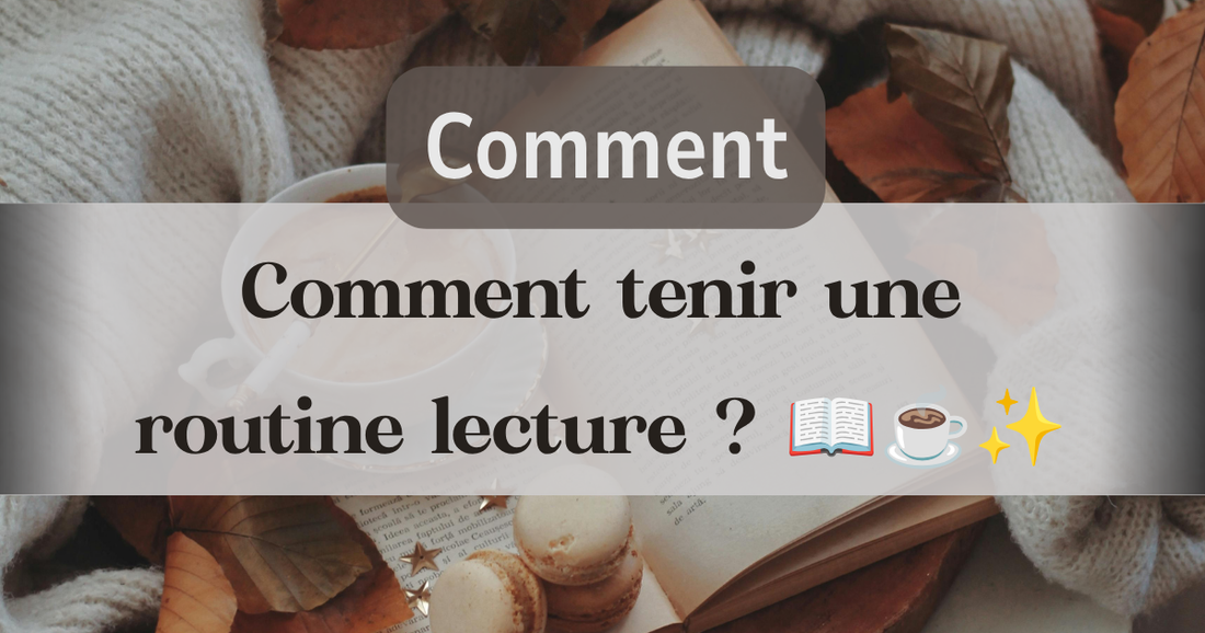 Comment tenir une routine lecture ? 📖☕✨